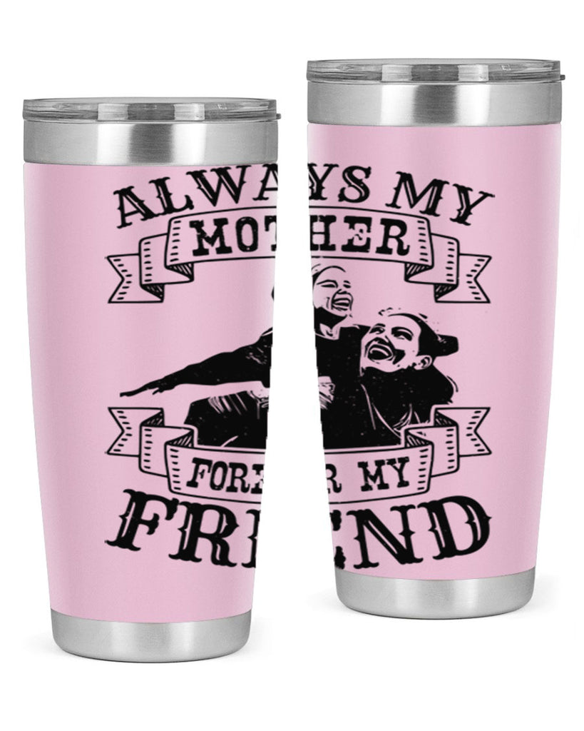 always my mother forever my friend 7#- mothers day- Tumbler
