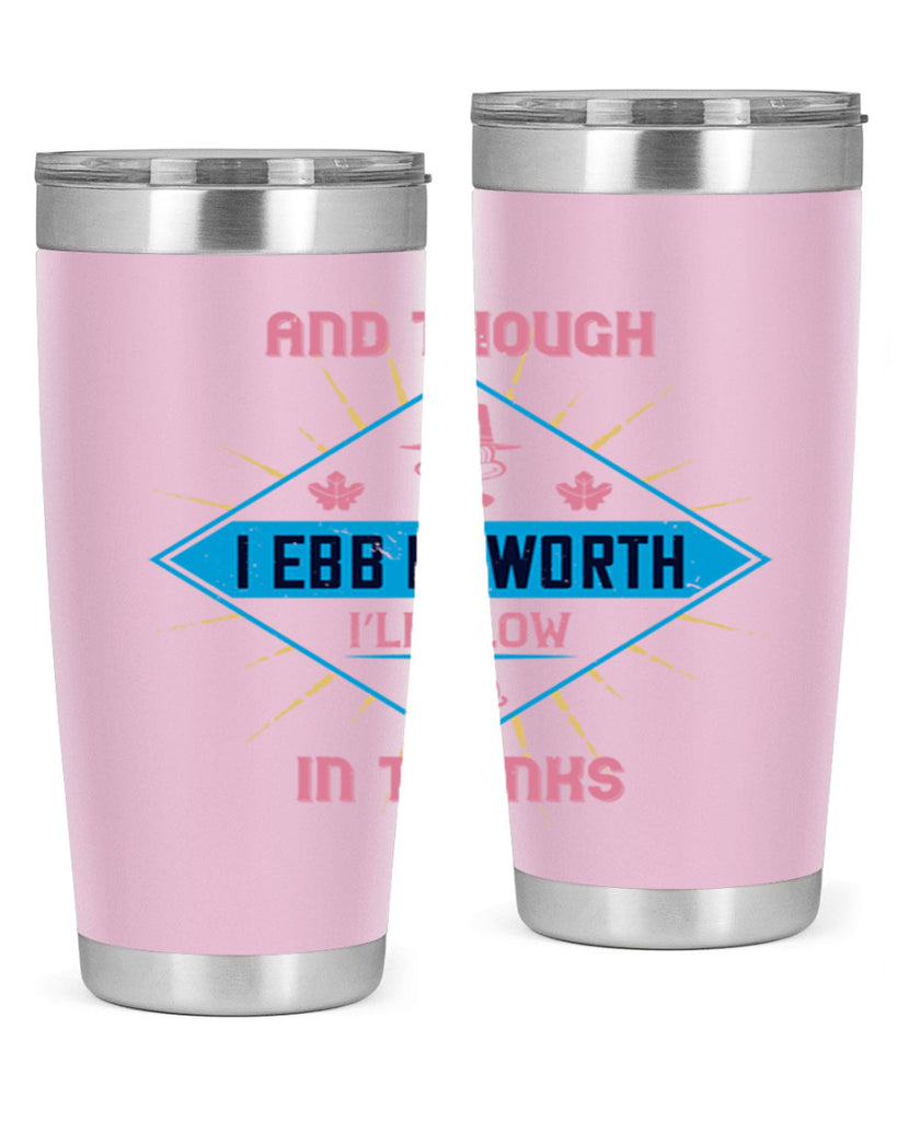 and though i ebb in worth i’ll flow in thanks 49#- thanksgiving- Tumbler
