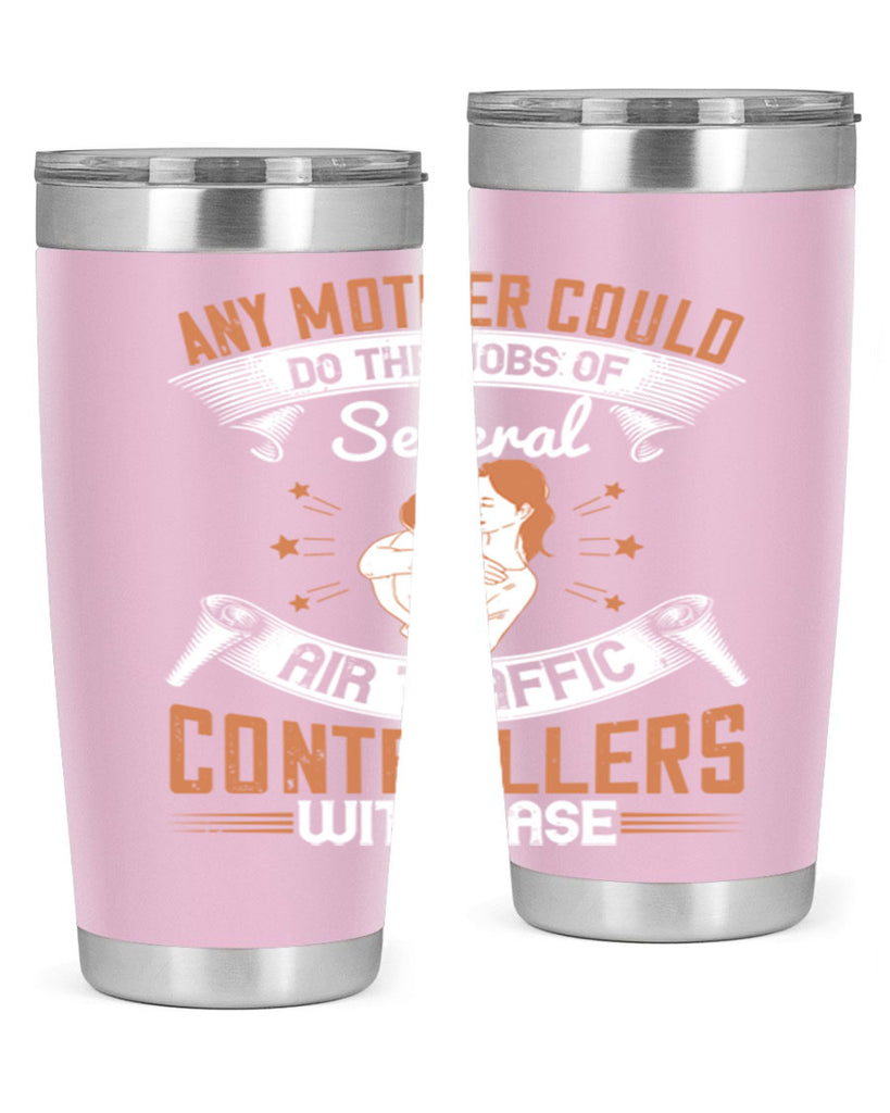 any mother could do the jobs of several air traffic controllers with ease 218#- mom- Tumbler