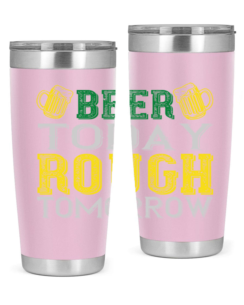 beer today rough tomorrow Style 142#- St Patricks Day- Tumbler
