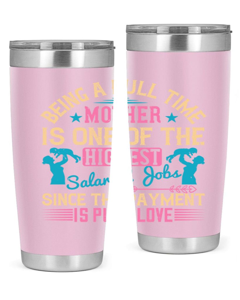 being a fulltime mother is one of the highest salaried jobs since the payment is pure love 212#- mom- Tumbler