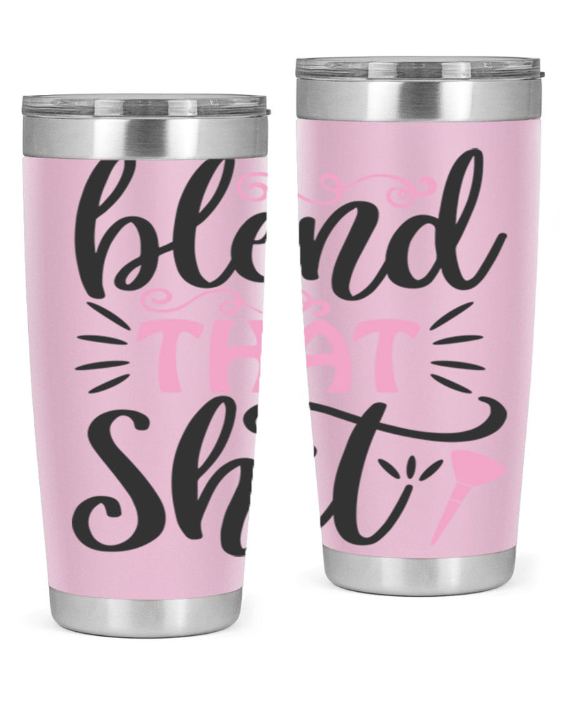 blend that shit Style 161#- make up- Tumbler