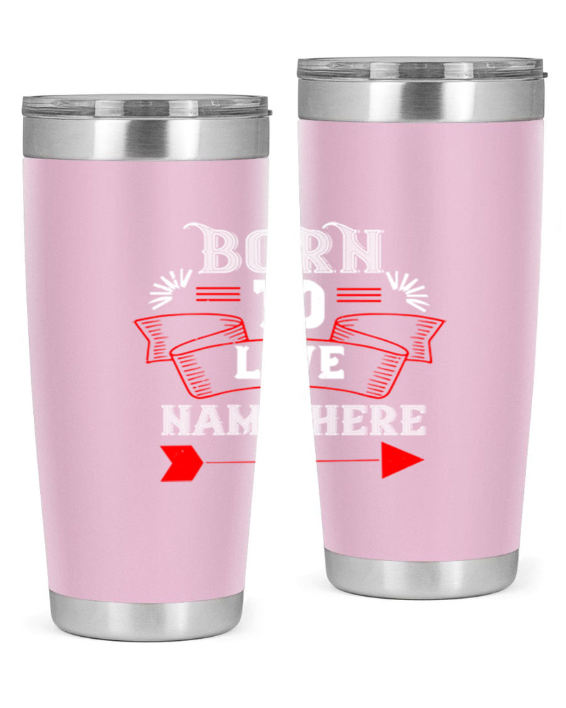 born to love name here 65#- valentines day- Tumbler
