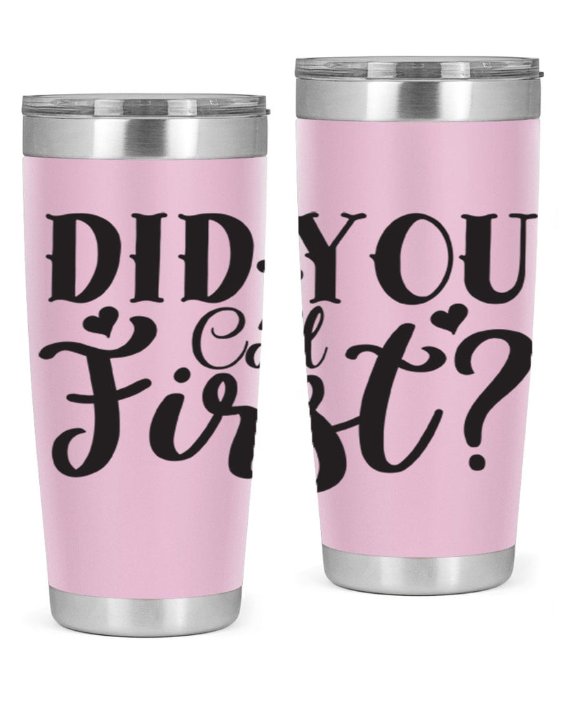 did you call first 76#- home- Tumbler