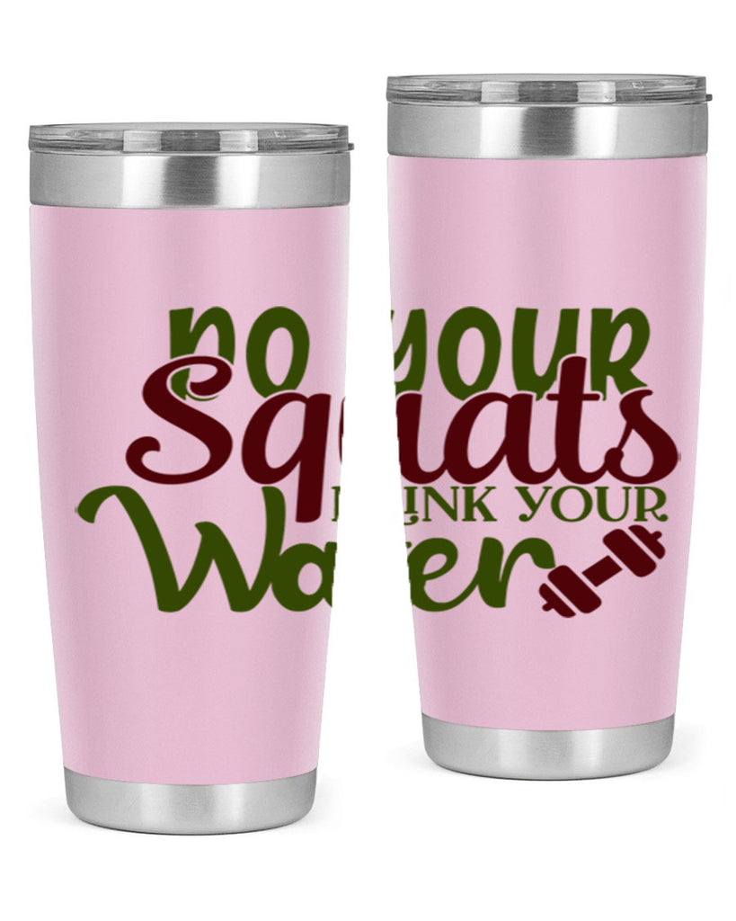 do your squats drink your water 49#- gym- Tumbler