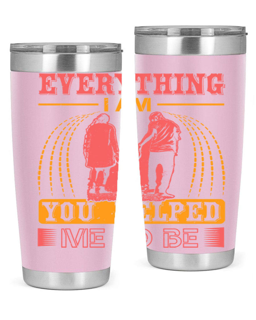 everything i am you helped me to be 87#- mothers day- Tumbler