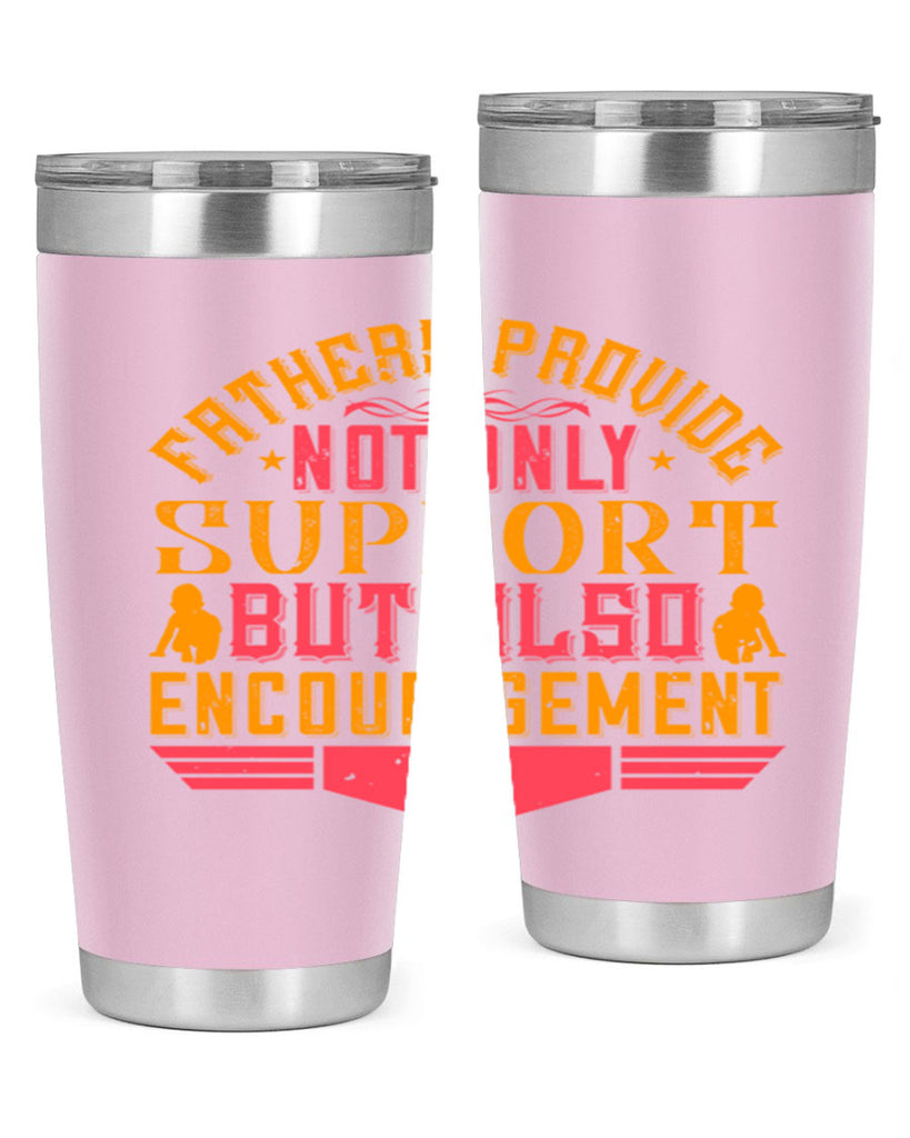 fathers provide not only support but also encouragement 49#- Parents Day- Tumbler