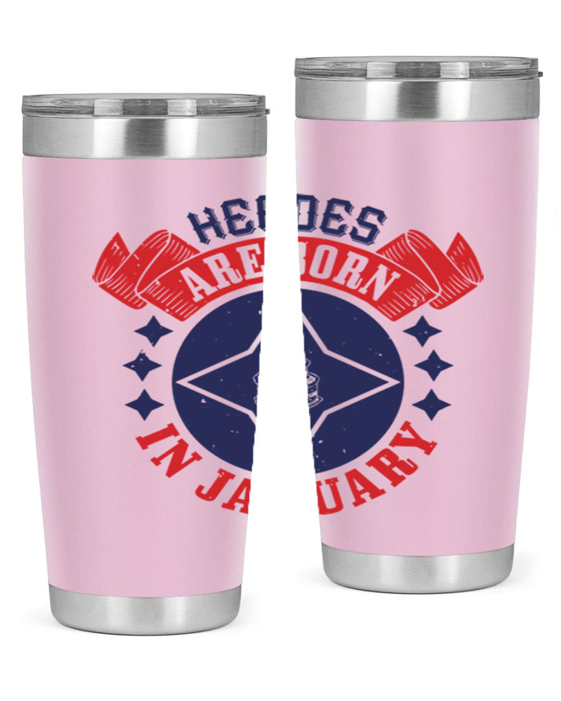 heroes are born in january Style 97#- birthday- tumbler
