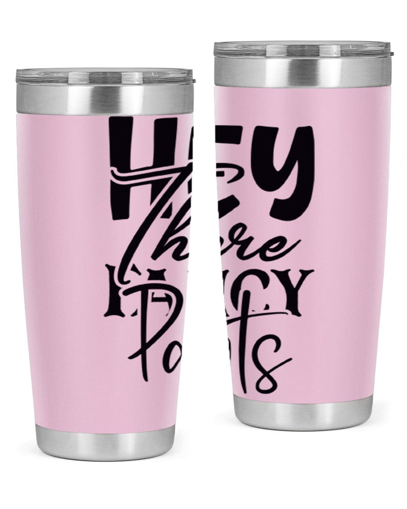 hey there fancy pants 71#- home- Tumbler