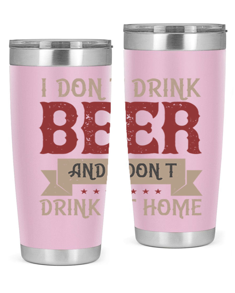 i dont drink beer and i dont drink at home 83#- beer- Tumbler