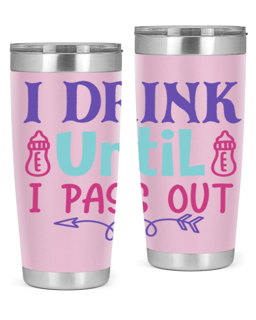 i drink until i pass out Style 257#- baby- tumbler