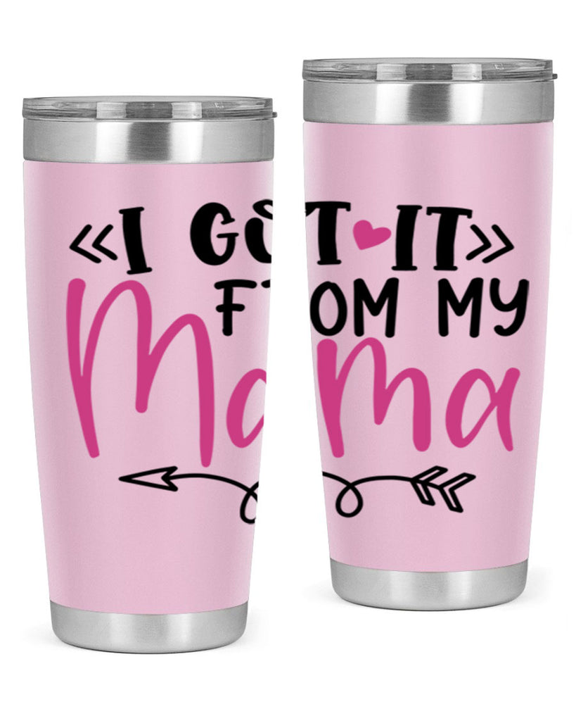 i got it from my mama Style 253#- baby- tumbler