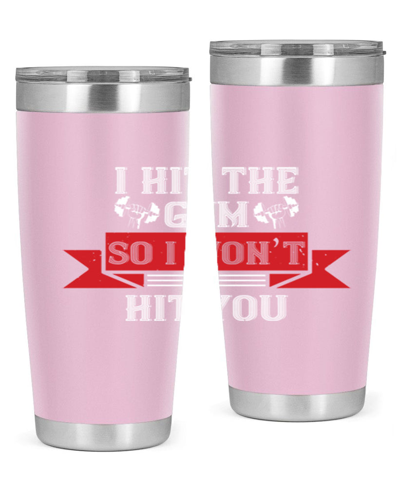 i hit the gym so i would not hit you 89#- gym- Tumbler