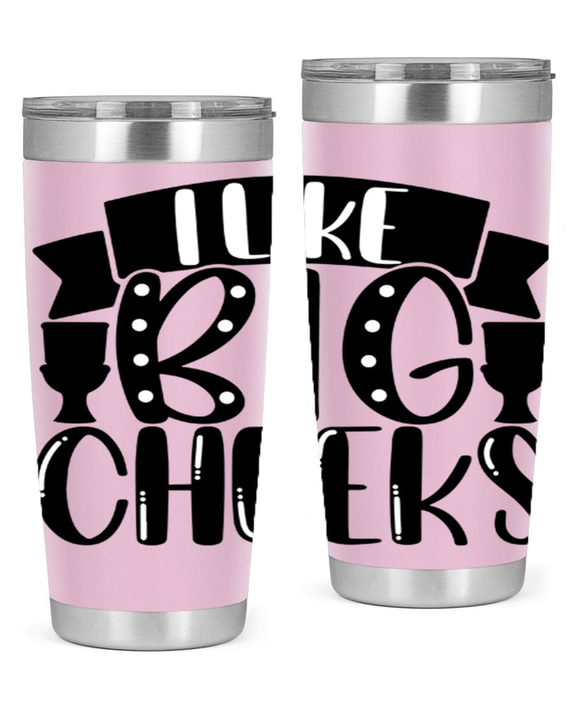 i like big cheeks 29#- bathroom- Tumbler
