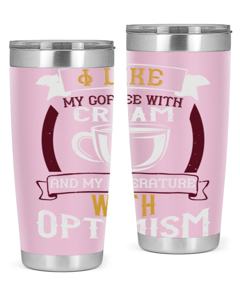 i like my coffee with cream and my literature with optimism 254#- coffee- Tumbler