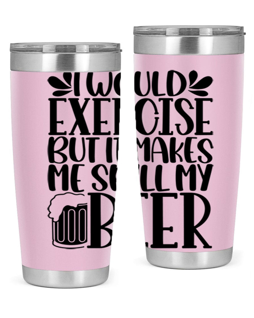 i would exercise but it makes 33#- beer- Tumbler
