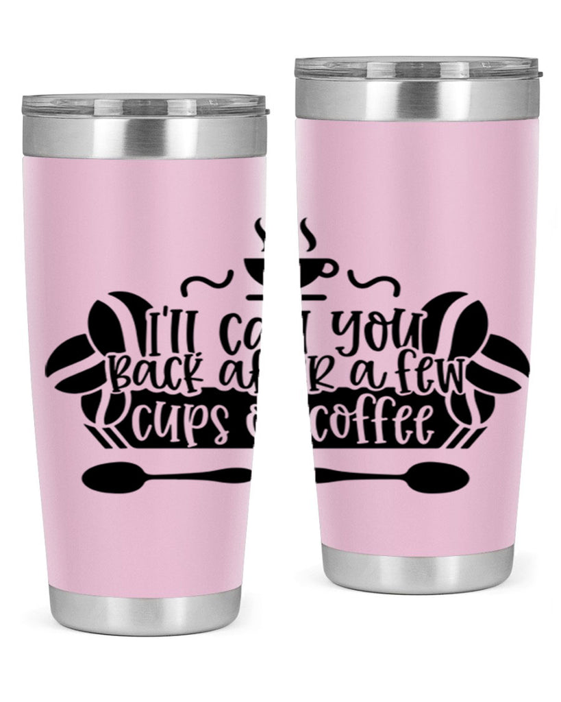 ill call you back after a few cups of coffee 98#- coffee- Tumbler