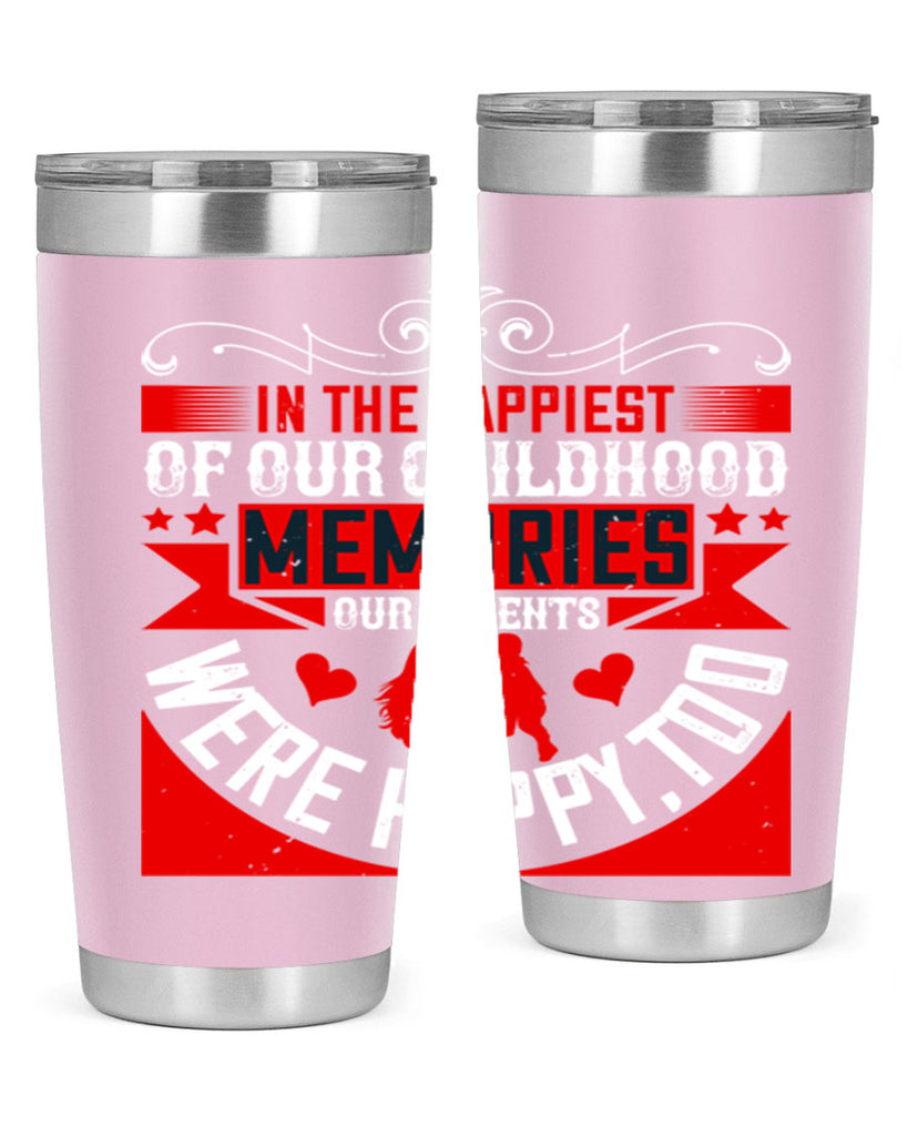 in the happiest of our childhood memories our parents were happy too 45#- Parents Day- Tumbler