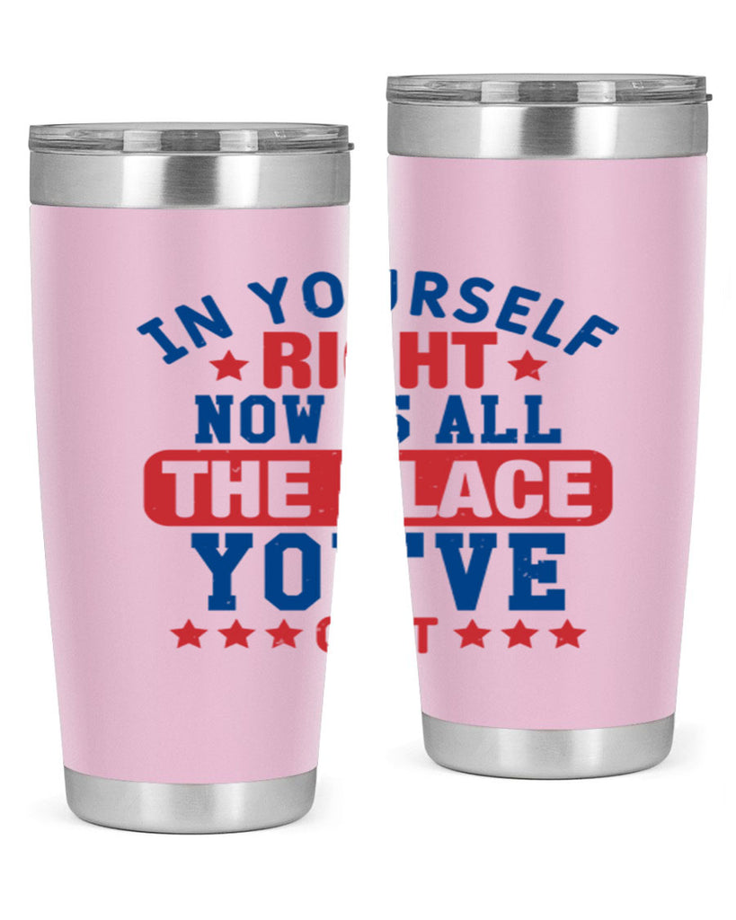 in yourself right now is all the place Style 19#- Fourt Of July- Tumbler