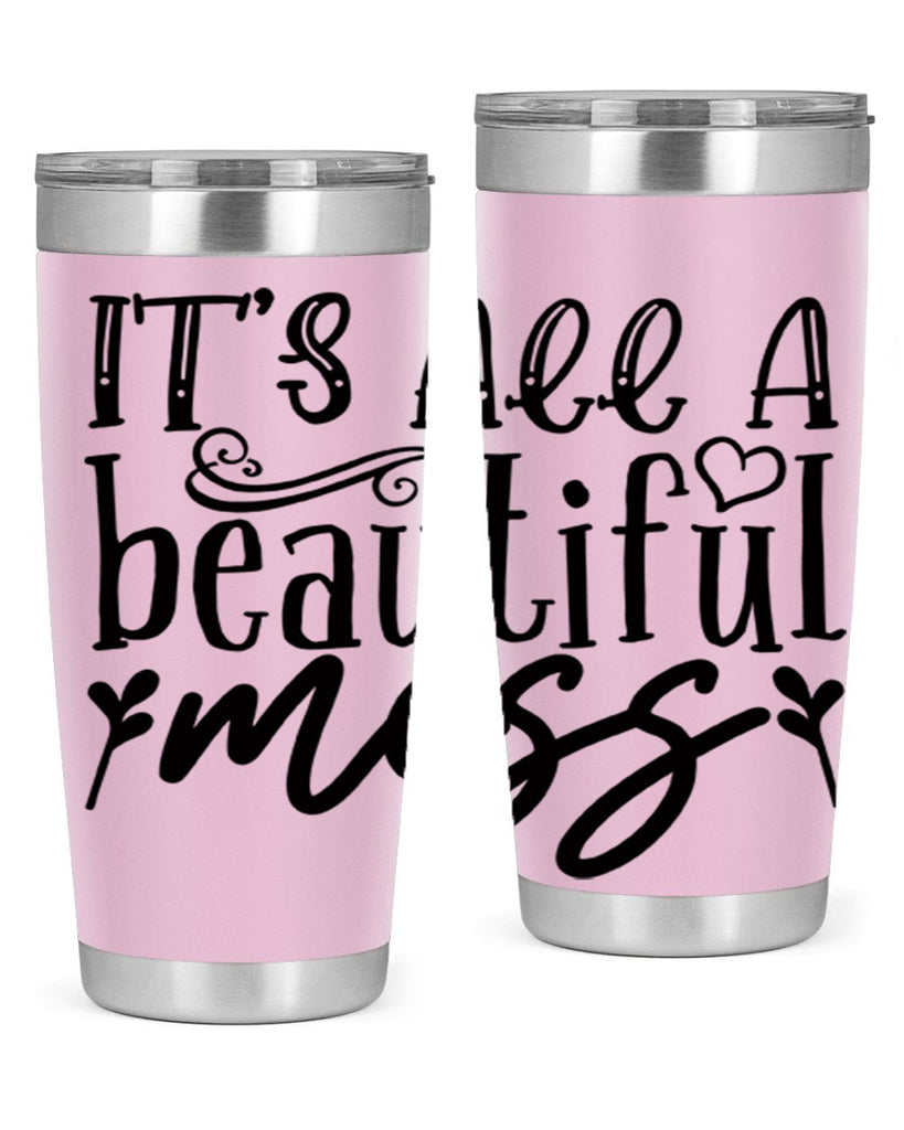 its all a beautiful mess 98#- home- Tumbler
