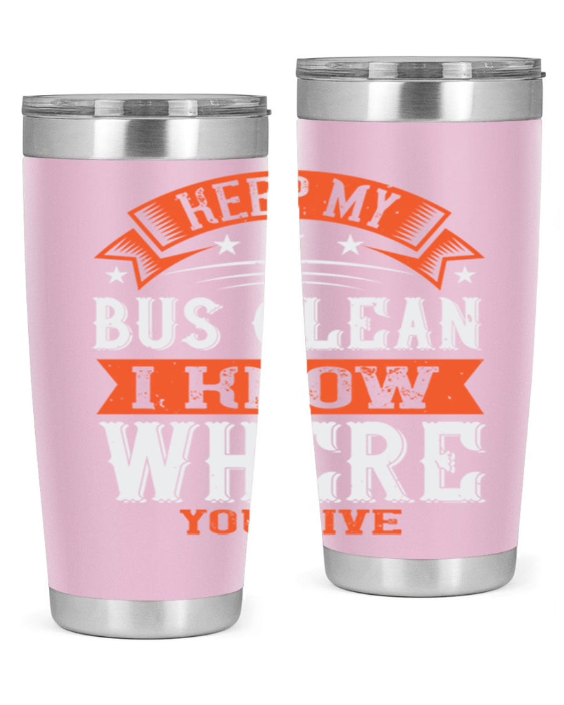 keep my bus clean i know where you live Style 22#- bus driver- tumbler