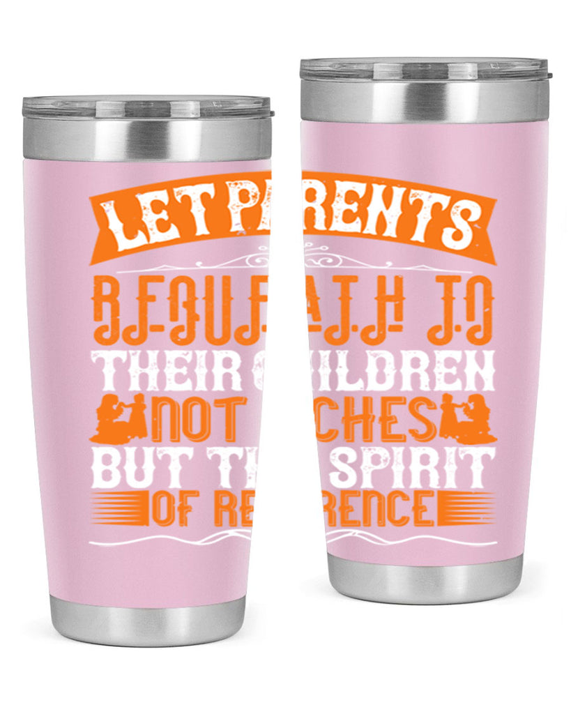 let parents bequeath to their children not riches but the spirit of reverence 43#- Parents Day- Tumbler