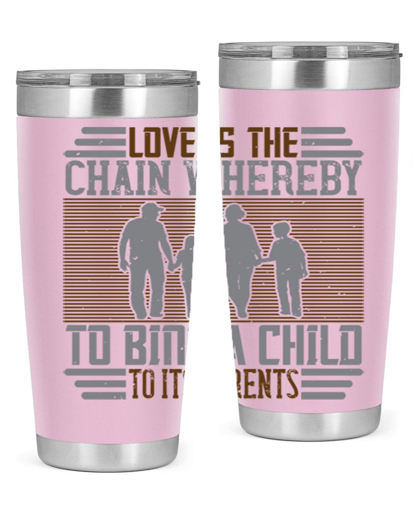 love is the chain whereby to bind a child to its parents 42#- Parents Day- Tumbler