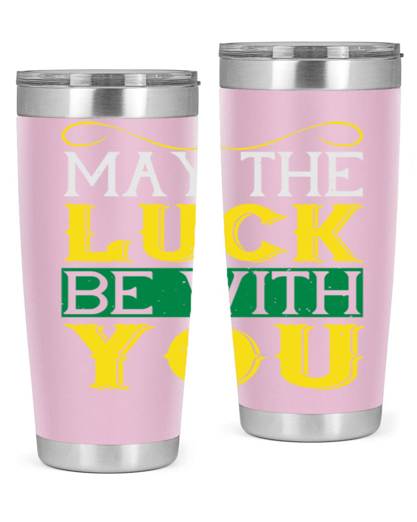 may the luck be with you Style 116#- St Patricks Day- Tumbler