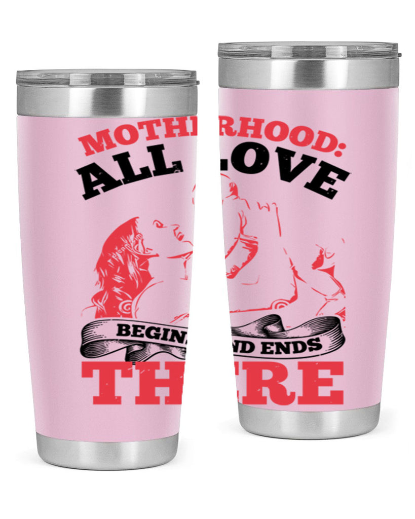 motherhood all love begins and ends there 44#- mothers day- Tumbler