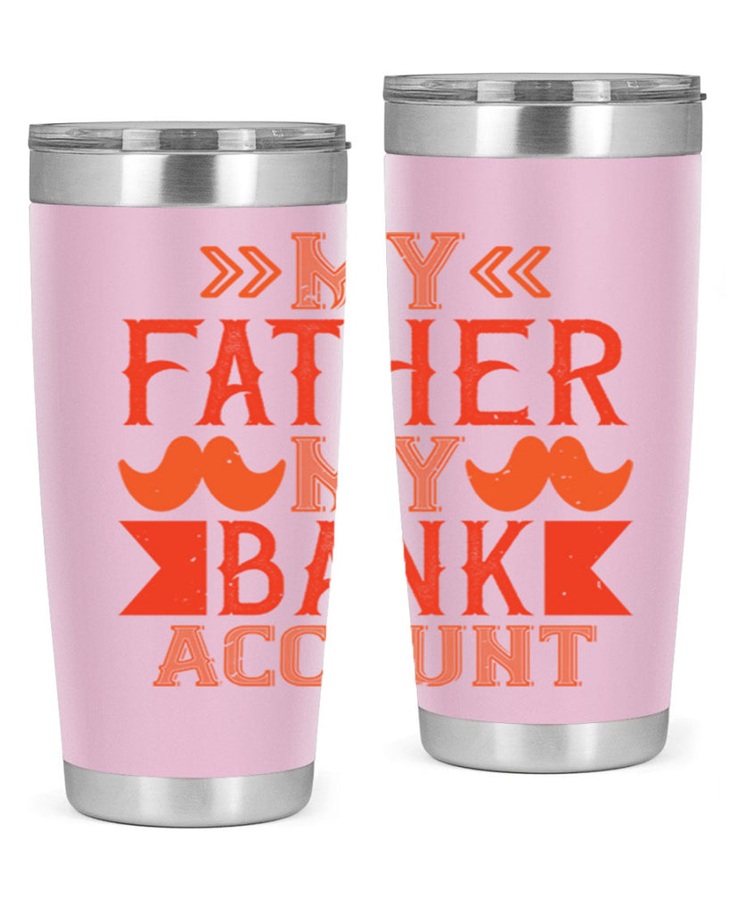 my father my bank account 177#- fathers day- Tumbler