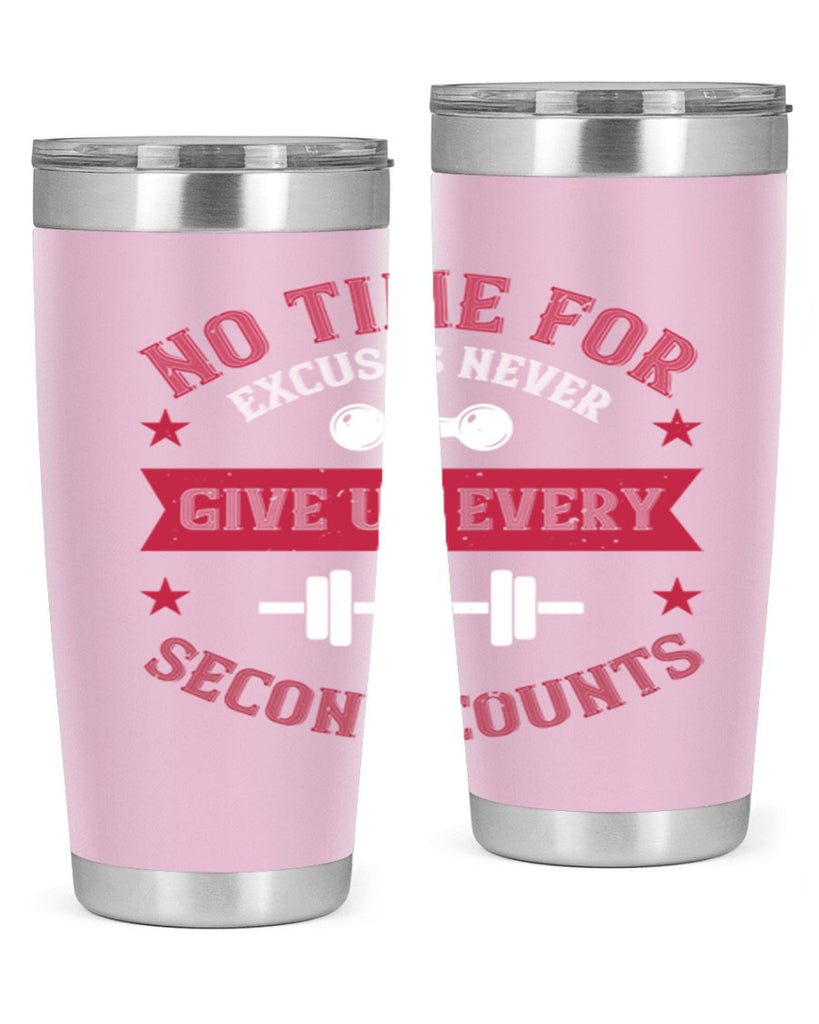 no time for excuses never give up every second 79#- gym- Tumbler