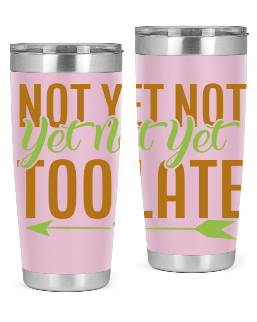 not yet not yet not yet too late 4#- avocado- Tumbler