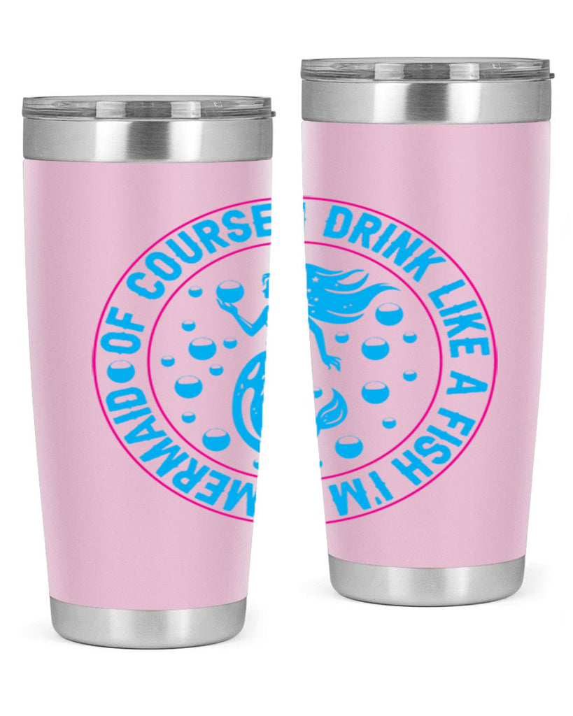 of course i drink like a fish im a mermaid 524#- mermaid- Tumbler