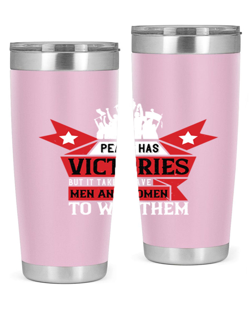 peace has victories but it takes brave men and women to win them 96#- Veterns Day- Tumbler