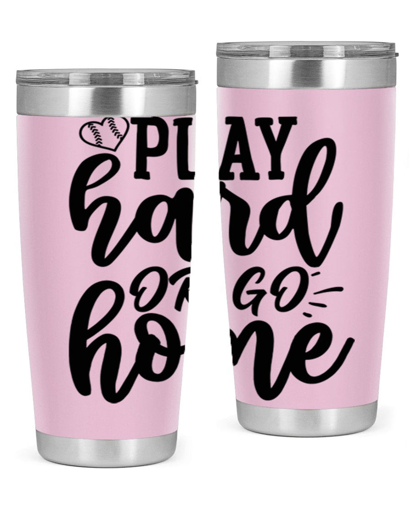 play hard or go home 2279#- softball- Tumbler
