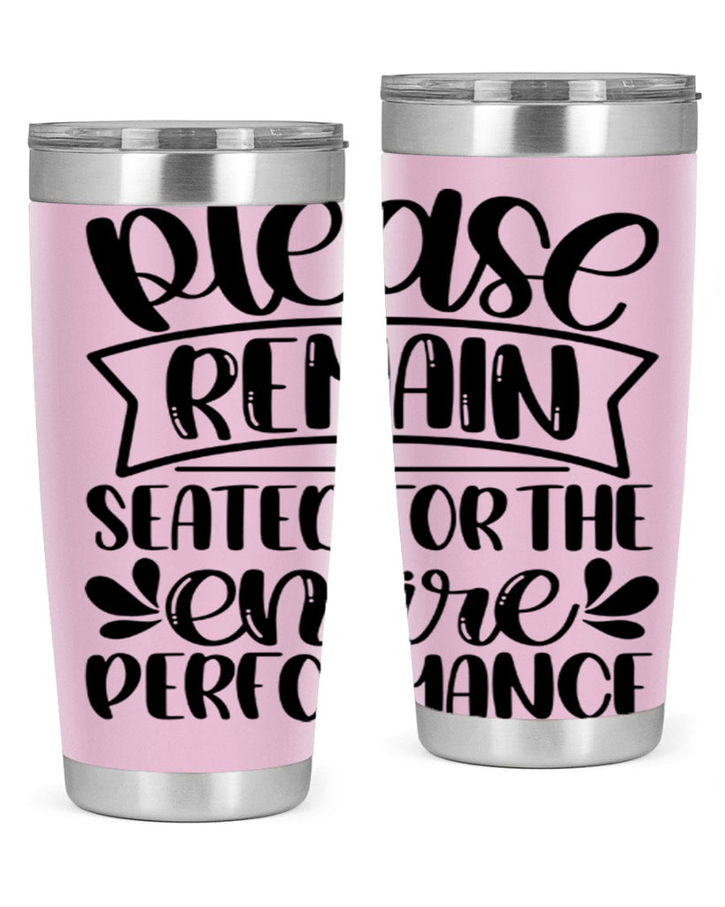 please remain seated for the entire performance 22#- bathroom- Tumbler