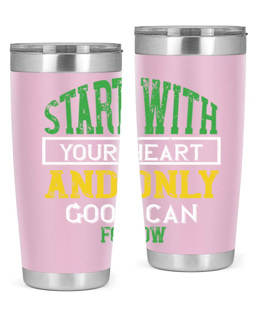 start with your heart and only good can follow 23#- vegan- Tumbler