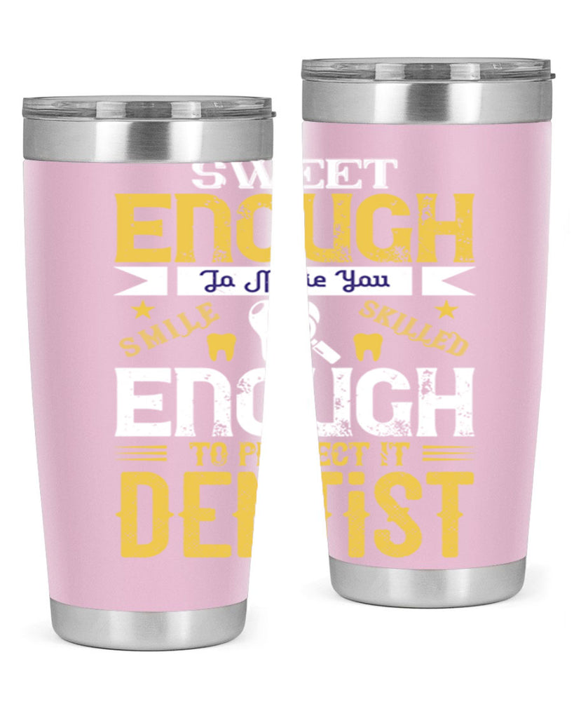 sweet enogh to make you Style 18#- dentist- tumbler