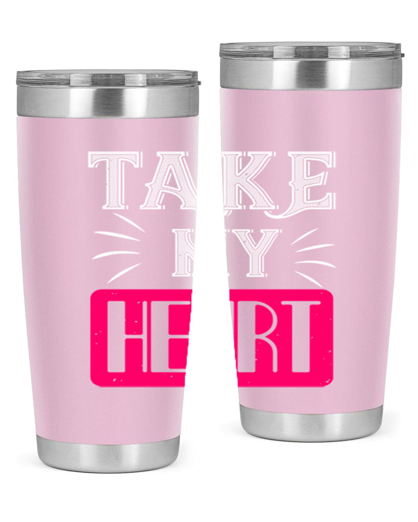 take my heart 8#- valentines day- Tumbler
