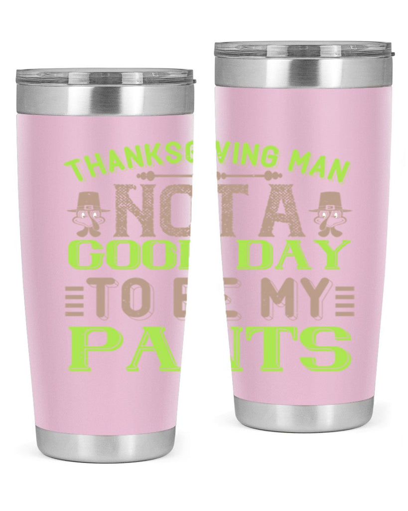 thanksgiving man not a good day to be my pants 7#- thanksgiving- Tumbler