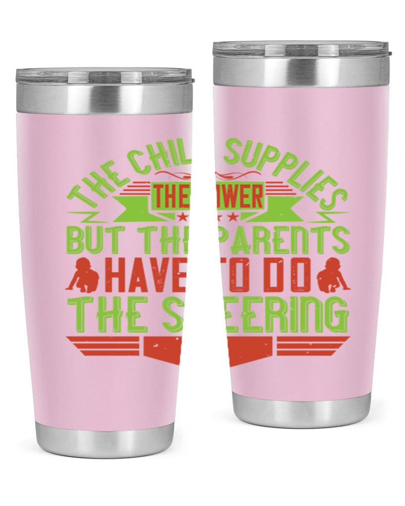 the child supplies the power but the parents have to do the steering 20#- Parents Day- Tumbler