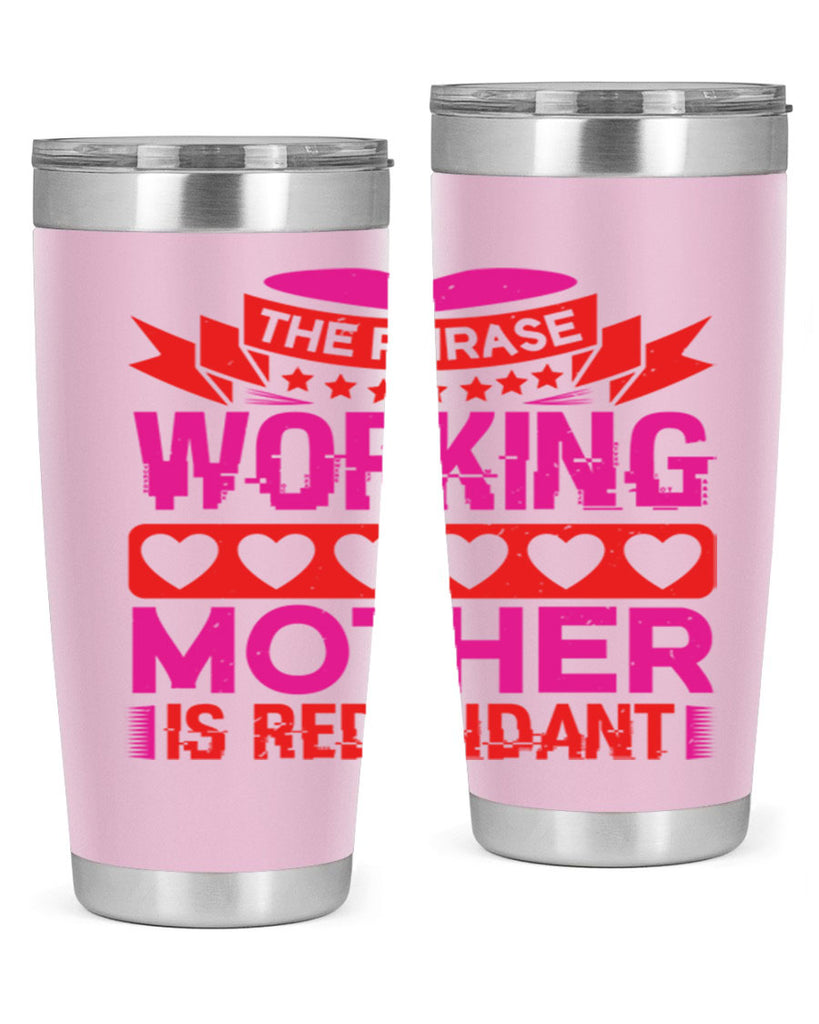 the phrase working mother is redundant 22#- mothers day- Tumbler