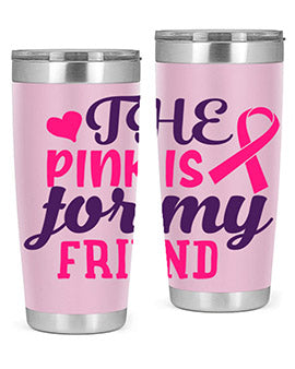 the pink is for my friend Style 2#- breast cancer- Tumbler