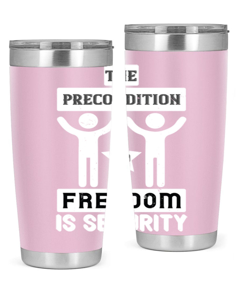 the precondition to freedom is security 28#- Veterns Day- Tumbler