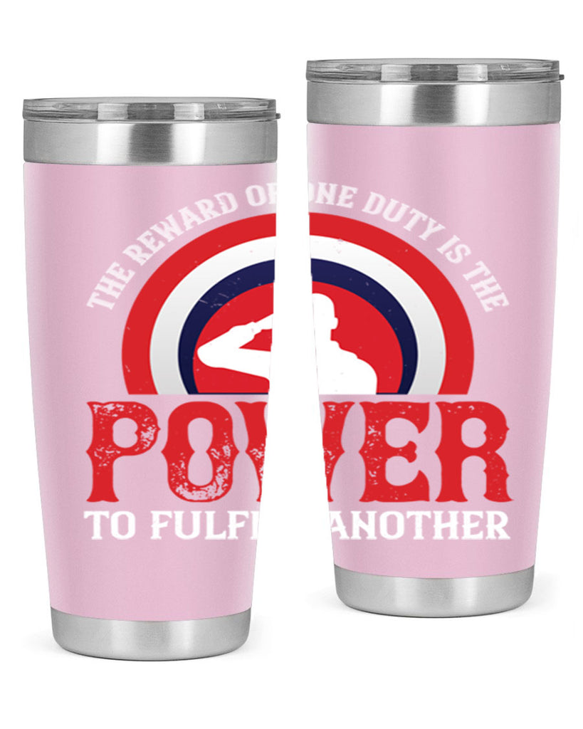 the reward of one duty is the power to fulfill another 26#- Veterns Day- Tumbler