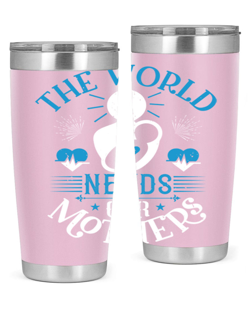 the world needs our mothers 29#- mothers day- Tumbler