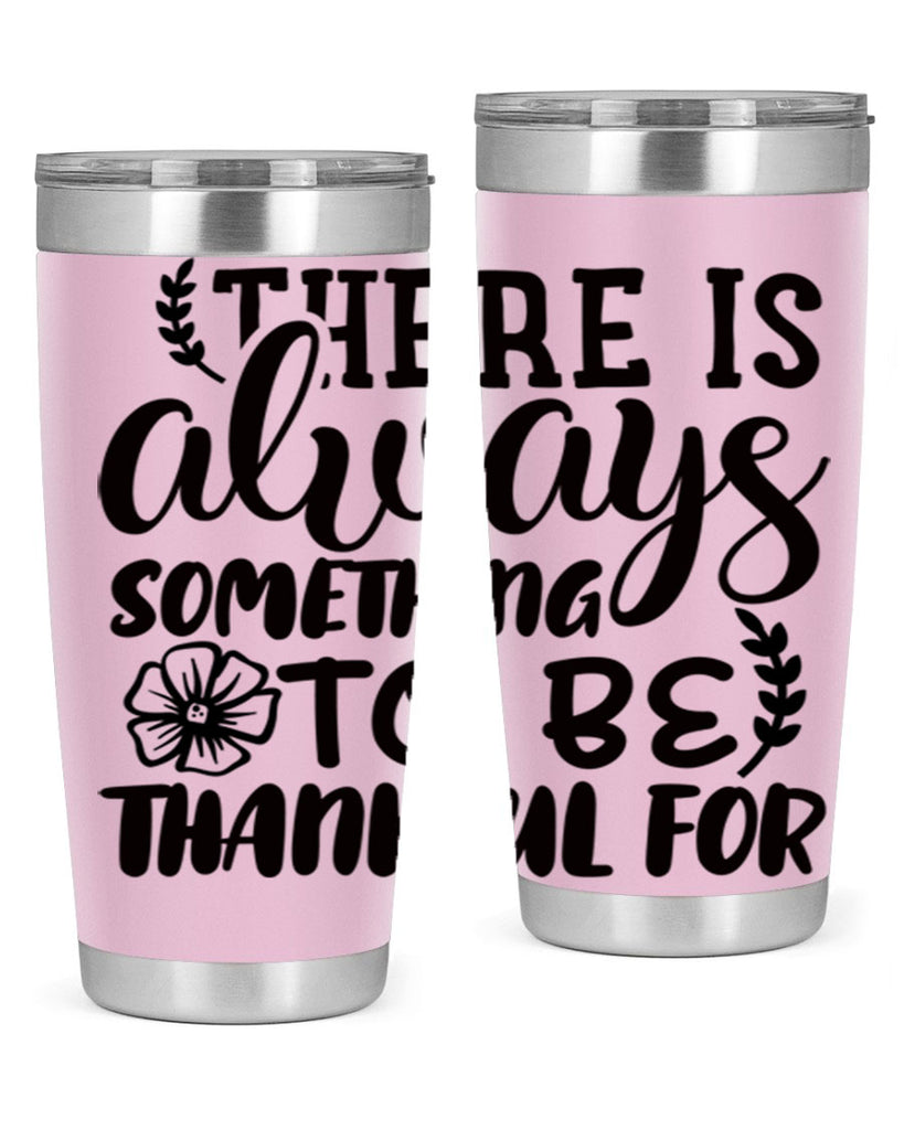 there is always something to be thankful for 51#- thanksgiving- Tumbler