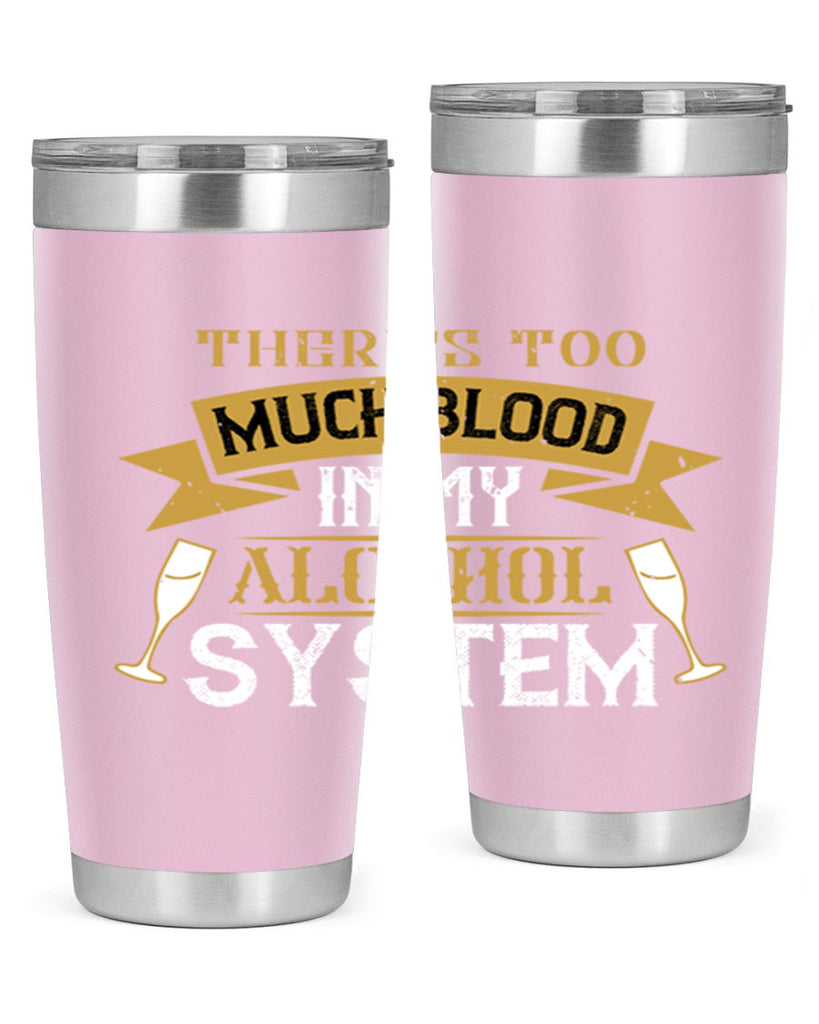 theres too much blood in my alcohol system 24#- drinking- Tumbler