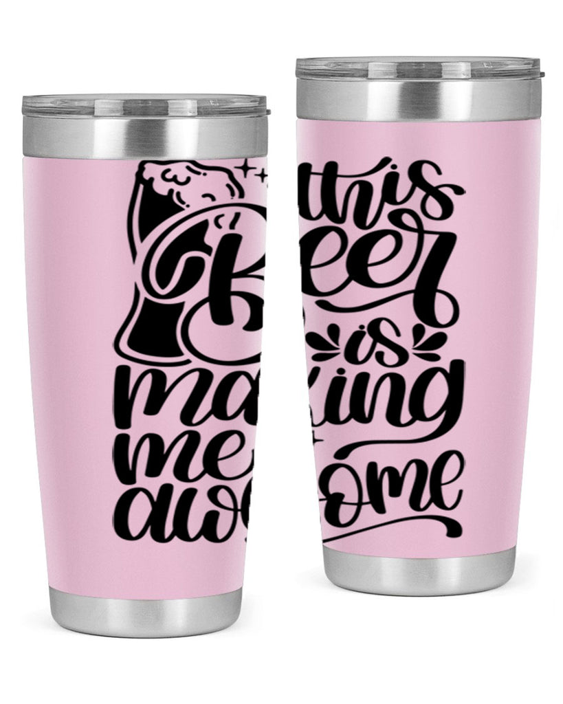 this beer is making me awesome 19#- beer- Tumbler