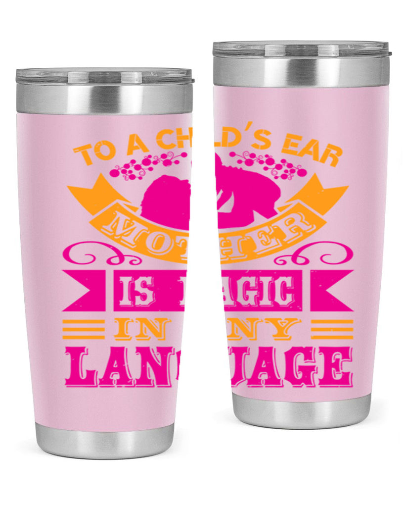 to a childs ear mother is magic in any language 16#- mothers day- Tumbler